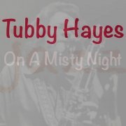 Tubby Hayes - On A Misty Night (2023)
