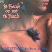 The Stewart-Thomas Group - To Freak Or Not To Freak (1979)