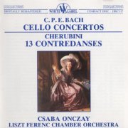 Csaba Onczay, Janos Rolla - C.P.E. Bach: Cello Concertos / Cherubini: 13 Contredances (2010)