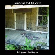 Rambutan & Bill Shute - Bridge On The Bayou (2024)