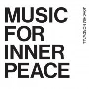 Joachim Nordwall - Music For Inner Peace And Outer Disturbance (2020)
