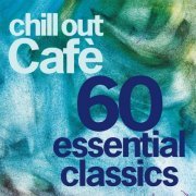 VA - Chill Out Café 60 Essentials Classics (25 Years Celebration) (2024)