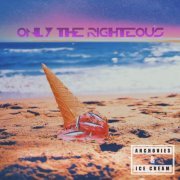 Only The Righteous - Anchovies & Ice Cream (2020)