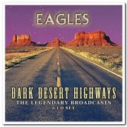 Eagles - Dark Desert Highways - The Legendary Broadcasts [6CD Remastered Box Set] (2016)