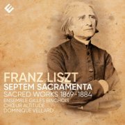 Ensemble Gilles Binchois, Dominique Vellard, Chœur Altitude - Liszt: Septem Sacramenta (2022) [Hi-Res]