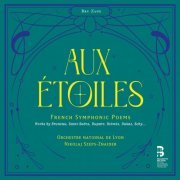 Orchestre National de Lyon & Nikolaj Szeps-Znaider - Aux étoiles - French Symphonic Poems (2023) [Hi-Res]