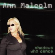 Ann Malcolm - Shadows Who Dance (2007)
