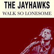 The Jayhawks - Walk So Lonesome (Live L.A. 1995) (2021)