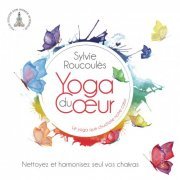 Sylvie Roucoules - Nettoyez et harmonisez seul vos chakras (Yoga du coeur, Vol. 4) (2019) [Hi-Res]