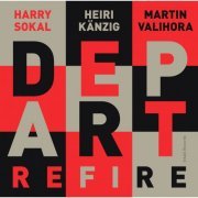 Depart with Harry Sokal, Heiri Känzig, Martin Valihora - Refire (2014)