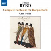Glen Wilson - Byrd: Complete Fantasias for Harpsichord (2010)