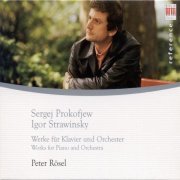 Peter Rösel - Sergey Prokofiev, Igor Stravinsky: Works for Piano and Orchestra (2006)