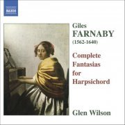 Glen Wilson - Farnaby: Complete Harpsichord Fantasias (2006)