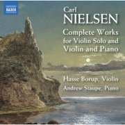 Hasse Borup, Andrew Staupe - Nielsen: Complete Works for Violin Solo & Violin and Piano (2020)