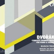 Busch Trio, Miguel da Silva, Maria Milstein - Dvorak: Complete Chamber Music for Piano & Strings (2019)