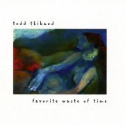 Todd Thibaud - Favorite Waste of Time (1996)