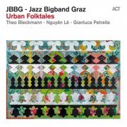 Jazz Bigband Graz, Theo Bleckmann, Nguyên Lê & Gianluca Petrella - Urban Folktales (2012)