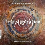 Brett Deubner - Stanley Grill: Transfiguration & Other Works (2021) [Hi-Res]