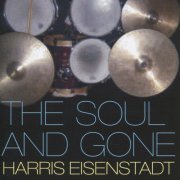 Harris Eisenstadt - The Soul and Gone (2005)