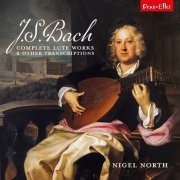 Nigel North - J.S. Bach Complete Lute Works and Other Transcriptions (2023) [Hi-Res]