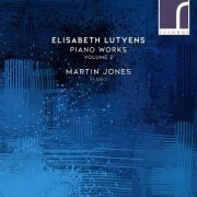 Martin Jones - Elisabeth Lutyens: Piano Works, Volume 2 (2022) [Hi-Res]