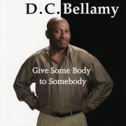 D.C. Bellamy - Give Some Body to Somebody (2006)