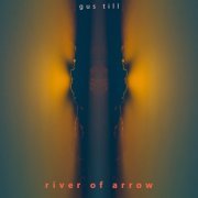 Gus Till - River of Arrow (2021)