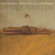 David Friedman, Anthony Cox, Jean-Louis Matinier - Other Worlds (2007) CD-Rip