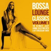 Bossa Lounge Classics, Vol. 1 (The Ultimate Jazzy Lounge Selection With a 60's Brazilian Touch) (2014)