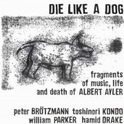 Peter Brotzmann, Toshinori Kondo, William Parker, Hamid Drake - Die Like A Dog (1994)