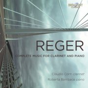 Claudio Conti & Roberta Bambace - Reger: Complete Music for Clarinet and Piano (2016)