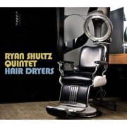 Ryan Shultz Quintet - Hair Dryers (2014)