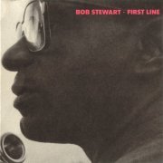 Bob Stewart - First Line (1988/2002) {919 014-2} CD-Rip