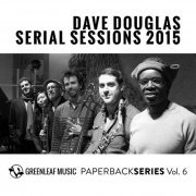 Dave Douglas - Serial Sessions 2015 (2019)