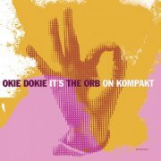 The Orb - Okie Dokie It's The Orb On Kompakt (2006) [Hi-Res]