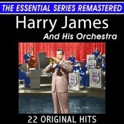 Harry James & His Orchestra - Harry James and His Orchestra 22 Original Big Band Hits the Essential Series (2021)