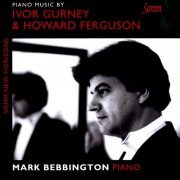 Mark Bebbington - Piano Music by Ivor Gurney and Howard Ferguson (2014)