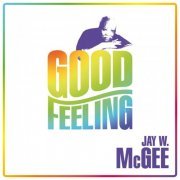 Jay W. McGee - Good Feeling + Good Feeling (Remixes) (2015)