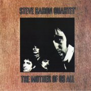 Steve Baron Quartet - The Mother Of Us All (Reissue) (1969/2007)
