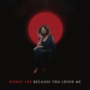 Ranee Lee - Because You Loved Me (2022) [Hi-Res]