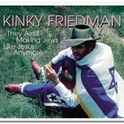 Kinky Friedman - They Ain't Making Jews Like Jesus Anymore (2005)