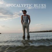 Bryan Elijah Smith - Apocalyptic Blues (2021)