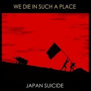 Japan Suicide - We Die In Such A Place (2015)