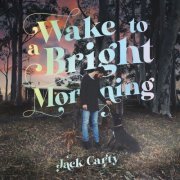 Jack Carty - Wake to a Bright Morning (2022)