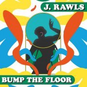 J. Rawls - Bump the Floor (2024)