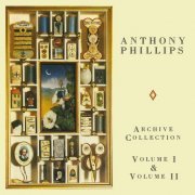 Anthony Phillips - Archive Collection: Vol. I & Vol. II (2022)