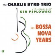 The Charlie Byrd Trio With Special Guest Ken Peplowski - The Bossa Nova Years (1991) CD Rip