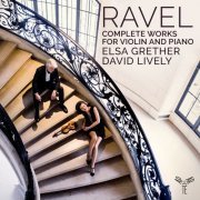 Elsa Grether & David Lively - Ravel: Complete Works for Violin and Piano (2022) [Hi-Res]