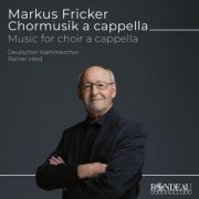 Deutscher Kammerchor, Rainer Held - Markus Fricker: Chorwerke a Cappella (Music for Choir a Cappella) (2023) [Hi-Res]