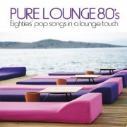 VA - Pure Lounge 80's (Eighties' Pop Songs in Al Lounge Touch) (2013)
